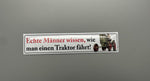 Magnet - Echte Männer wissen, wie man einen Traktor fährt!